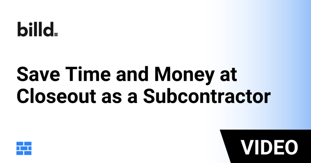 Save Time and Money at Closeout as a Subcontractor